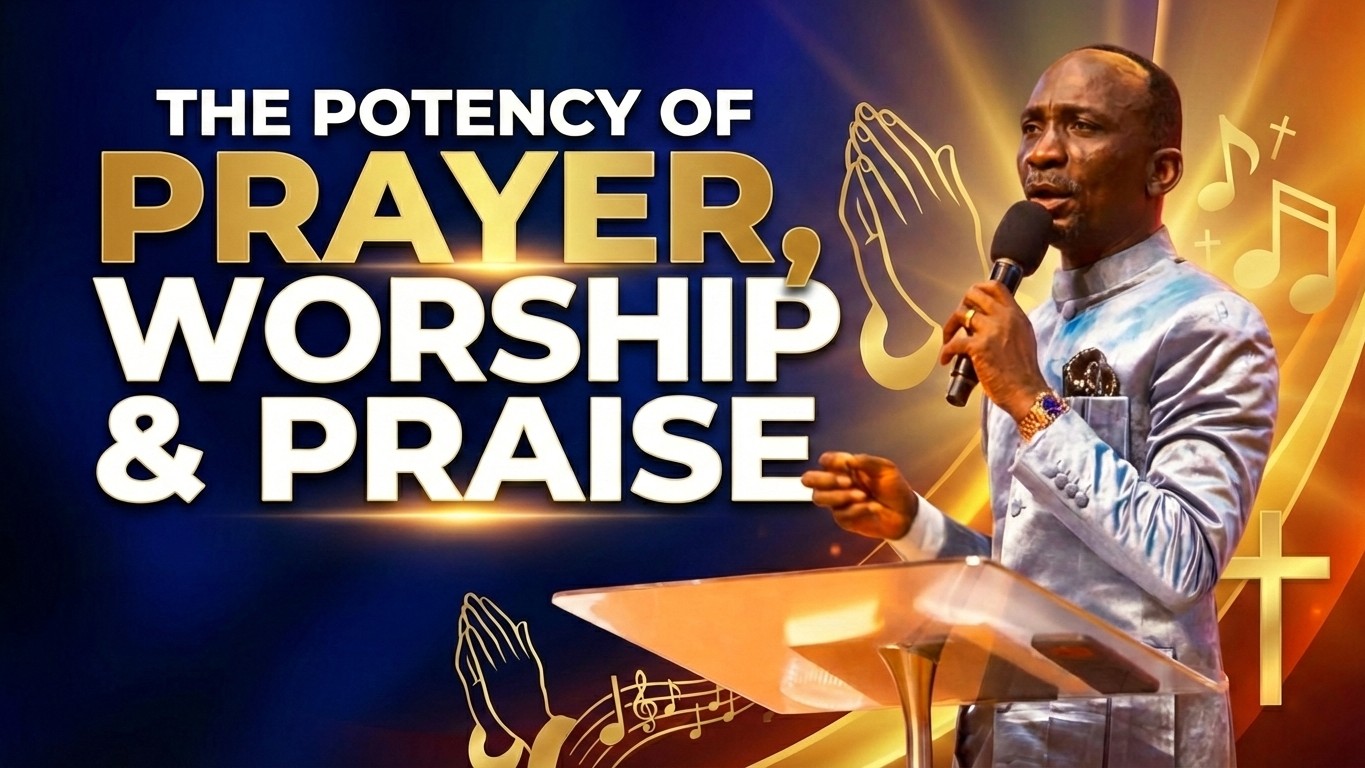 The Potency of Prayer, Worship & Praise