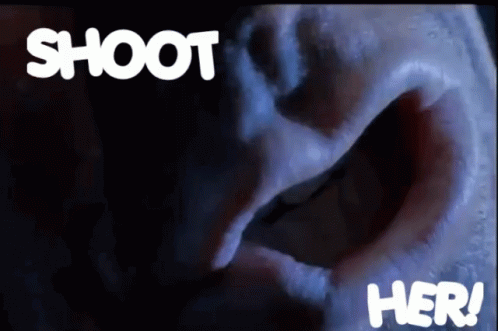 SHOOT HER!